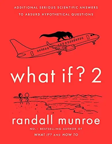 What If?2: Additional Serious Scientific Answers to Absurd Hypothetical Questions